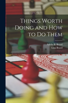 Things Worth Doing and How to Do Them 1017806136 Book Cover