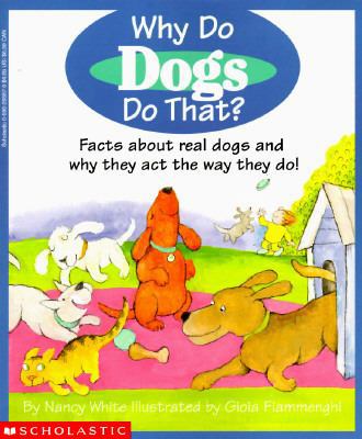 Why Do Dogs Do That: Facts about Real Dogs and ... 0590265970 Book Cover