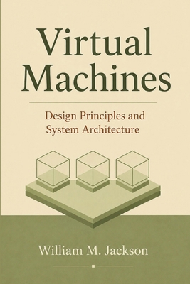 Virtual Machines: Design Principles and System ... B0HFQSCW74 Book Cover