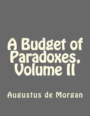 A Budget of Paradoxes, Volume II 1534908013 Book Cover