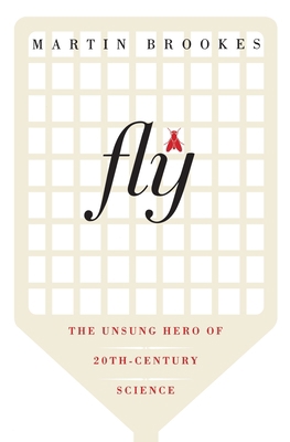 Fly: The Unsung Hero of Twentieth-Century Science 0060936797 Book Cover