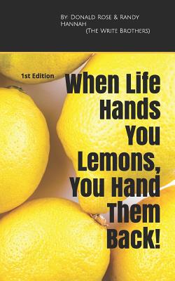 When Life Hands You Lemons, You Hand Them Back!... 0692190686 Book Cover