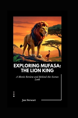 Exploring Mufasa: The Lion King: A Movie Review...            Book Cover