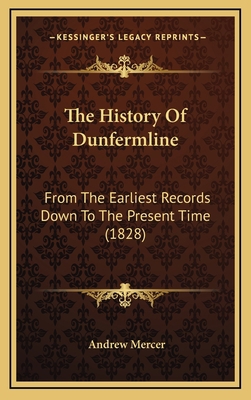 The History Of Dunfermline: From The Earliest R... 1165856182 Book Cover