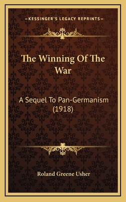 The Winning of the War: A Sequel to Pan-Germani... 1165232642 Book Cover