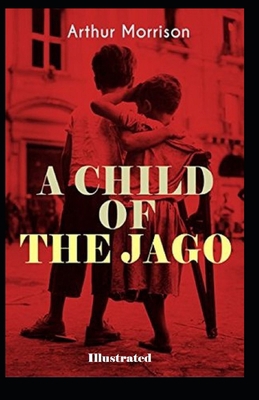 A Child of the Jago Illustrated B08WK2JTR1 Book Cover