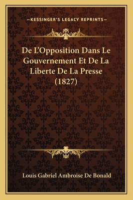 De L'Opposition Dans Le Gouvernement Et De La L... [French] 1166731308 Book Cover