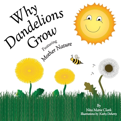 Why Dandelions Grow Featuring Mother Nature 1735761281 Book Cover