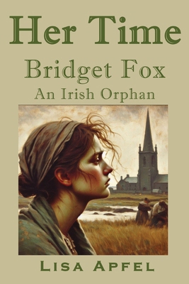 Her Time, Bridget Fox: An Irish Orphan 176363762X Book Cover