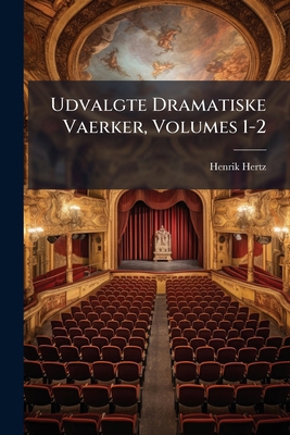 Udvalgte Dramatiske Vaerker, Volumes 1-2 [Danish] 1286194040 Book Cover