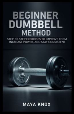 Beginner Dumbbell Method: Step-By-Step Exercise... B0G4BLW2M3 Book Cover