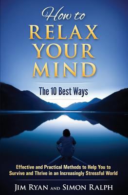 How to Relax Your Mind - The 10 Best Ways: Effe... 0993535011 Book Cover