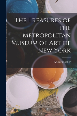 The Treasures of the Metropolitan Museum of Art... 1016600852 Book Cover