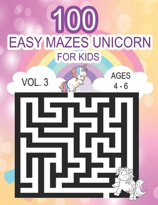 Unicorn 100 Easy Mazes for Kids Vol.3 Ages 4 - 6 B099TLJPRZ Book Cover