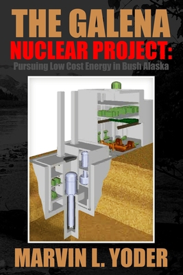 The Galena Nuclear Project: Pursuing Low Cost E... 1643766163 Book Cover