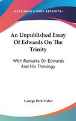 An Unpublished Essay Of Edwards On The Trinity:... 0548153205 Book Cover