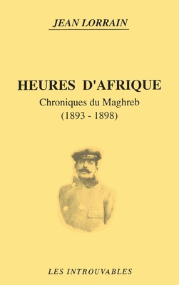 Heures d'Afrique: Chroniques du Maghreb (1893-1... [French] 2738425259 Book Cover