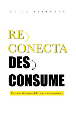 Reconecta Desconsume: Crea una vida sostenible ... [Spanish] 8409469545 Book Cover