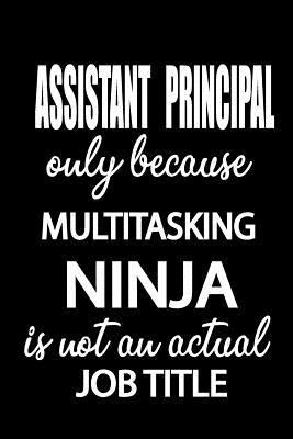 Assistant Principal Only Because Multitasking Ninja Is Not An Actual Job Title: It's Like Riding A Bike. Except The Bike Is On Fire. And You Are On Fire! | Blank Line Journal 1797649191 Book Cover