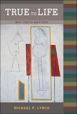 True to Life: Why Truth Matters 0262622017 Book Cover