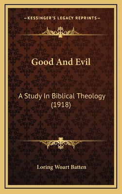 Good And Evil: A Study In Biblical Theology (1918) 116535666X Book Cover