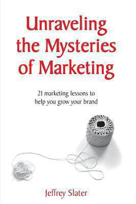 Unraveling The Mysteries of Marketing 1492845906 Book Cover