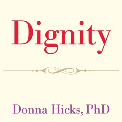 Dignity Lib/E: Its Essential Role in Resolving ... 1665291869 Book Cover