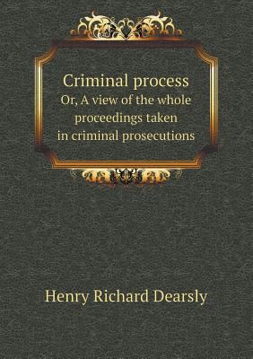 Criminal Process Or, a View of the Whole Procee... 5518438249 Book Cover