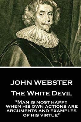 John Webster - The White Devil: "Man is most ha... 178737341X Book Cover