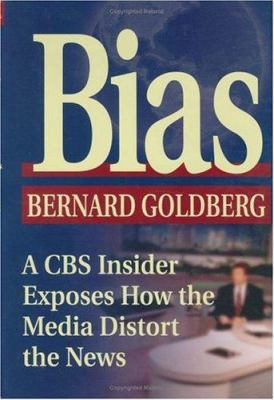 Bias: A CBS Insider Exposes How the Media Disto... 0895261901 Book Cover