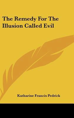 The Remedy for the Illusion Called Evil 1161523677 Book Cover