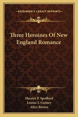 Three Heroines Of New England Romance 116323057X Book Cover