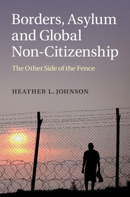 Borders, Asylum and Global Non-Citizenship 1107061830 Book Cover