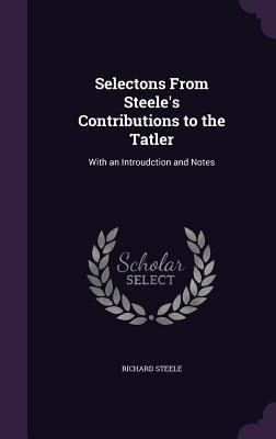 Selectons From Steele's Contributions to the Ta... 1356826857 Book Cover