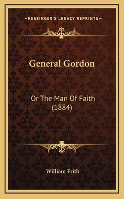 General Gordon: Or The Man Of Faith (1884) 1169076092 Book Cover