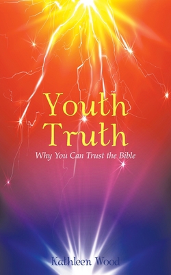 Youth Truth: Why You Can Trust the Bible 1973676680 Book Cover
