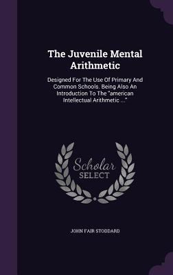 The Juvenile Mental Arithmetic: Designed For Th... 1347895663 Book Cover