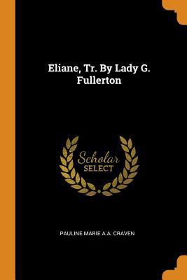 Eliane, Tr. by Lady G. Fullerton 0353457671 Book Cover