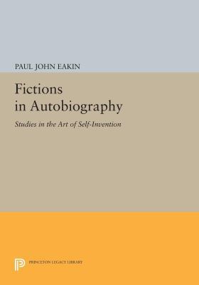 Fictions in Autobiography: Studies in the Art o... 0691601933 Book Cover