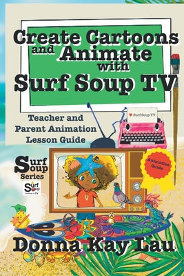 Create Cartoons and Animate with Surf Soup TV: ... 1956022333 Book Cover