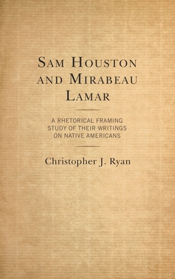 Sam Houston and Mirabeau Lamar: A Rhetorical Fr... 149856772X Book Cover