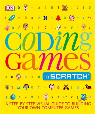 Coding Games in Scratch: A Step-By-Step Visual ... 1465439358 Book Cover