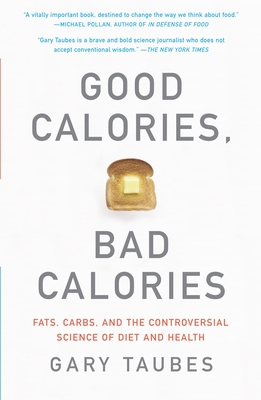 Good Calories, Bad Calories: Fats, Carbs, and t... 1400033462 Book Cover