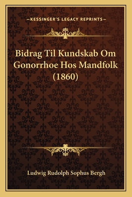 Bidrag Til Kundskab Om Gonorrhoe Hos Mandfolk (... [Danish] 1167542339 Book Cover