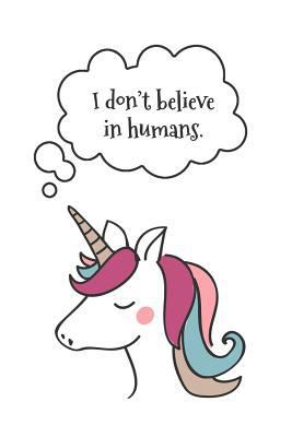 I Don't Believe in Humans: Funny Unicorn Book f... 1726288250 Book Cover