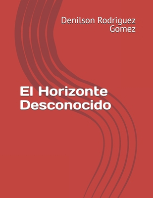 El Horizonte Desconocido [Spanish] B0DDHTYYS3 Book Cover