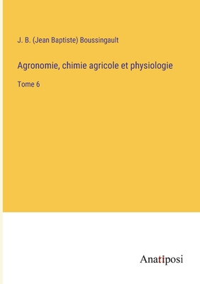 Agronomie, chimie agricole et physiologie: Tome 6 [French] 3382700182 Book Cover