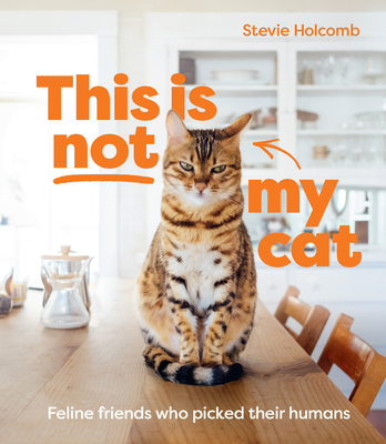 This Is Not My Cat: Feline Friends Who Picked T... 192275403X Book Cover