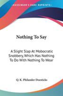 Nothing To Say: A Slight Slap At Mobocratic Sno... 054845907X Book Cover