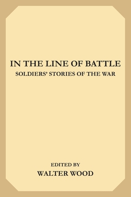 In the Line of Battle: Soldiers' Stories of the... 169657983X Book Cover